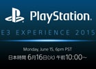 SCE「PlayStation E3 EXPERIENCE 2015 Press Conference」日本語通訳中継が6月16日10時より配信決定
