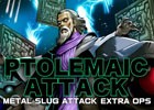 iOS/Android「メタルスラッグ アタック」幻のプトレマイオスが登場する「PTOLEMAIC ATTACK！」が開催