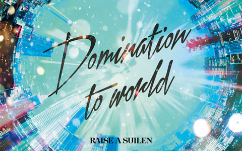 RAISE A SUILENの8th Single「Domination to world」が発売！カップリング曲として「灼熱 Bonfire!」を収録